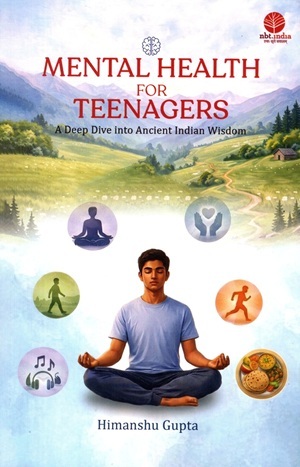 MENTAL HEALTH FOR TEENAGERS A Deep Dive into Ancient Indian Wisdom